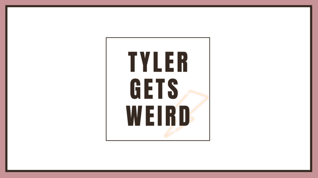 tyler-gets-weird